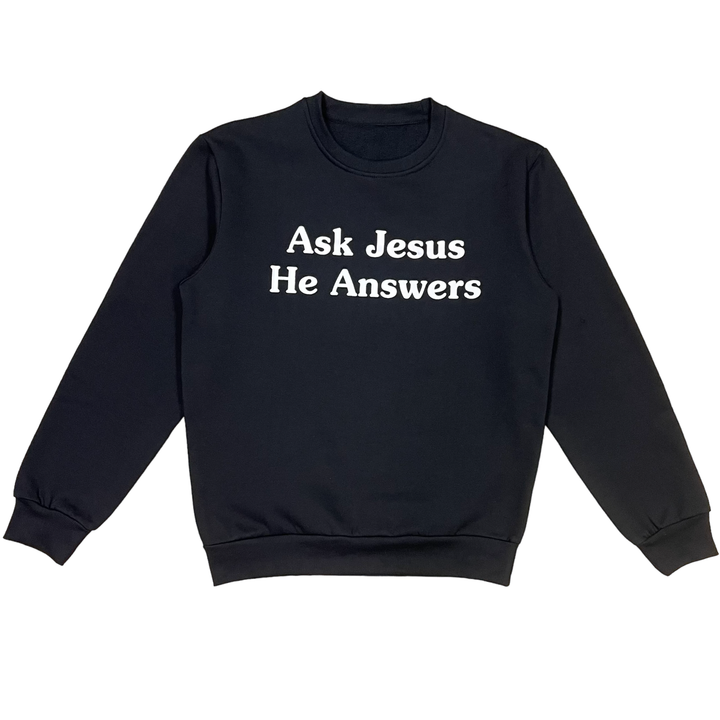 Ask Jesus He Answers Sweatshirt - Classy Black